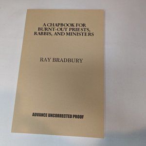 A chapbook for Burnt-Out Priests, Rabbis & Ministers Ray Bradbury Advanced Proof